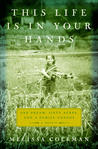 This Life Is in Your Hands by Melissa Coleman This Life Is in Your Hands by Melissa Coleman