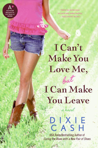 I Can't Make You Love Me, but I Can Make You Leave: A Novel