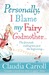 Personally I Blame My Fairy Godmother by Claudia Carroll Personally I Blame My Fairy Godmother by Claudia Carroll