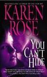 You Can't Hide by Karen Rose You Can't Hide by Karen Rose