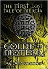 Golde the Mother (Lost Tales of Mercia, #1) Golde the Mother (Lost Tales of Mercia, #1)