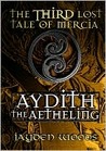 Aydith the Aetheling (Lost Tales of Mercia, #3) Aydith the Aetheling (Lost Tales of Mercia, #3)