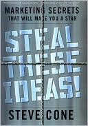 Steal These Ideas!: Marketing Secrets That Will Make You a Star