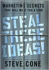Steal These Ideas!: Marketing Secrets That Will Make You a Star
