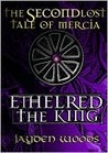 Ethelred the King (Lost Tales of Mercia, #2) Ethelred the King (Lost Tales of Mercia, #2)