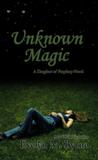 Unknown Magic (Daughter of Prophecy, #1) Unknown Magic (Daughter of Prophecy, #1)
