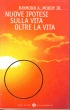 Nuove ipotesi sulla vita oltre la vita Nuove ipotesi sulla vita oltre la vita