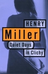 Quiet Days in Clichy by Henry Miller Quiet Days in Clichy by Henry Miller
