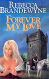 Forever My Love by Rebecca Brandewyne Forever My Love by Rebecca Brandewyne