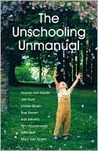The Unschooling Unmanual The Unschooling Unmanual