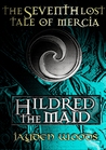 Hildred the Maid (Lost Tales of Mercia, #7) Hildred the Maid (Lost Tales of Mercia, #7)