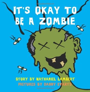 It's Okay to be a Zombie -- an Un-Children's Book