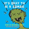 It's Okay to be a Zombie -- an Un-Children's Book