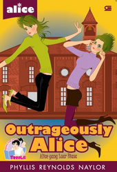 Outrageously Alice by Phyllis Reynolds Naylor Outrageously Alice by Phyllis Reynolds Naylor