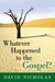 Whatever Happened to the Gospel? by David Nicholas Whatever Happened to the Gospel? by David Nicholas