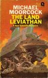 The Land Leviathan by Michael Moorcock The Land Leviathan by Michael Moorcock