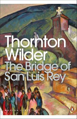 The Bridge of San Luis Rey (Penguin Modern Classics)