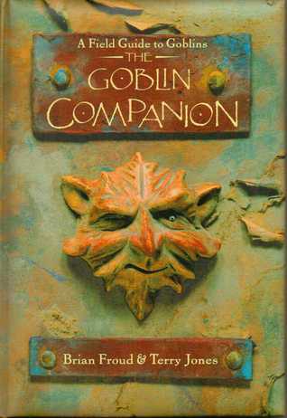 The Goblin Companion: A Field Guide to Goblins