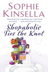 Shopaholic Ties the Knot by Sophie Kinsella Shopaholic Ties the Knot by Sophie Kinsella