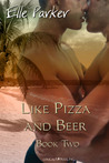 Like Pizza and Beer by Elle Parker Like Pizza and Beer by Elle Parker
