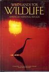 Wild Lands for Wildlife : America's National Refuges Wild Lands for Wildlife : America's National Refuges
