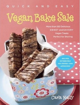 Quick and Easy Vegan Bake Sale: More Than 150 Delicious Sweet and Savory Vegan Treats Perfect for Sharing