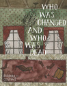 Who Was Changed and Who Was Dead Who Was Changed and Who Was Dead