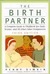 The Birth Partner: A Complete Guide to Childbirth for Dads, Doulas, and All Other Labor Companions