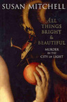 All Things Bright And Beautiful: Murder In The City Of Light All Things Bright And Beautiful: Murder In The City Of Light