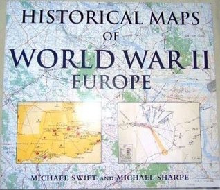Historical Maps of World War II Europe Michael Swift
