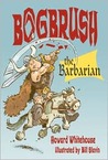 Bogbrush the Barbarian Bogbrush the Barbarian