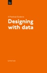 A Practical Guide to Designing with Data