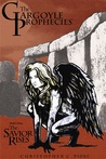 The Savior Rises (The Gargoyle Prophecies, #1) The Savior Rises (The Gargoyle Prophecies, #1)