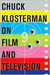 Chuck Klosterman on Film and Television by Chuck Klosterman Chuck Klosterman on Film and Television by Chuck Klosterman