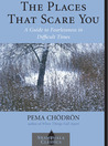 The Places That Scare You: A Guide to Fearlessness in Difficult Times