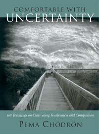 Comfortable with Uncertainty: 108 Teachings on Cultivating Fearlessness and Compassion