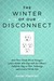The Winter of Our Disconnect: How Three Totally Wired Teenagers (and a Mother Who Slept with Her iPhone) Pulled the Plug on Their Technology and Lived to Tell the Tale