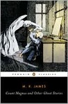 Count Magnus and Other Ghost Stories: The Complete Ghost Stories of M. R. James, Volume 1 Count Magnus and Other Ghost Stories: The Complete Ghost Stories of M. R. James, Volume 1