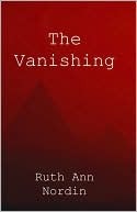 The Vanishing by Ruth Ann Nordin