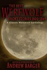 The Best Werewolf Short Stories 1800-1849: A Classic Werewolf Anthology The Best Werewolf Short Stories 1800-1849: A Classic Werewolf Anthology