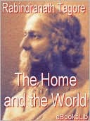 The Home and the World by Rabindranath Tagore The Home and the World by Rabindranath Tagore