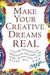 Make Your Creative Dreams Real: A Plan for Procrastinators, Perfectionists, Busy People, and People Who Would Really Rather Sleep All Day 