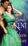 Taken by Desire by Lavinia Kent Taken by Desire by Lavinia Kent