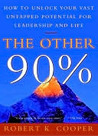 The Other 90%: How to Unlock Your Vast Untapped Potential for Leadership and Life The Other 90%: How to Unlock Your Vast Untapped Potential for Leadership and Life