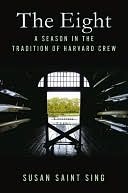 The Eight: A Season in the Tradition of Harvard Crew Susan Sing The Eight: A Season in the Tradition of Harvard Crew Susan Sing