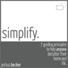 Simplify: 7 Guiding Principles to Help Anyone Declutter Their Home and Life