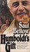 Humboldt's Gift by Saul Bellow Humboldt's Gift by Saul Bellow