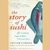 The Story of Sushi: An Unlikely Saga of Raw Fish and Rice (Audiobook)