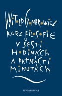 Kurz filosofie v šesti hodinách a patnácti minutách Witold Gombrowicz Kurz filosofie v šesti hodinách a patnácti minutách Witold Gombrowicz