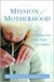 The Mission Of Motherhood: Touching Your Child's Heart For Eternity (ebook)